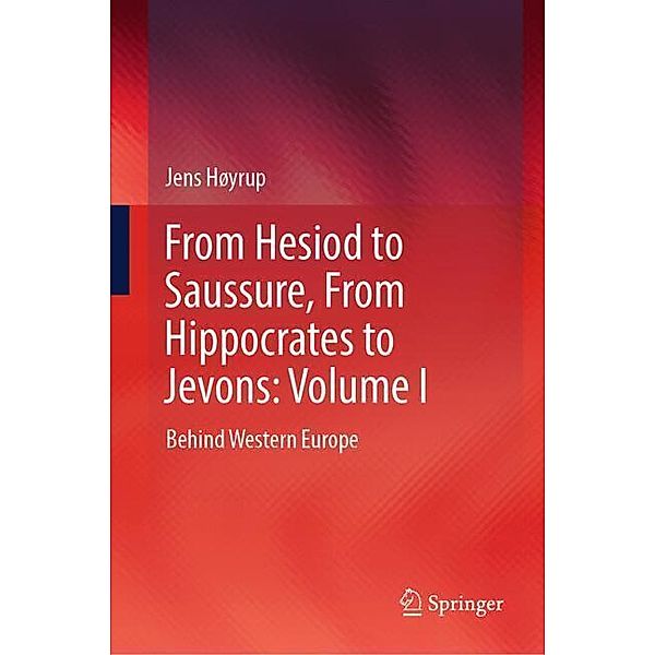 From Hesiod to Saussure, From Hippocrates to Jevons: Volume I, Jens Høyrup