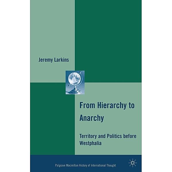 From Hierarchy to Anarchy / The Palgrave Macmillan History of International Thought, J. Larkins