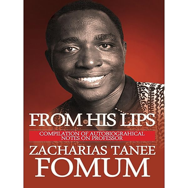 From His Lips: About Himself / From His Lips, Zacharias Tanee Fomum