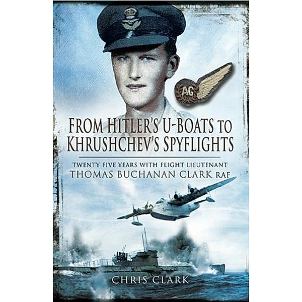 From Hitler's U-Boats to Kruschev's Spyflights, Chris Clark