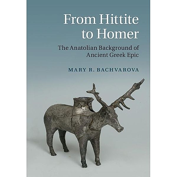 From Hittite to Homer, Mary R. Bachvarova