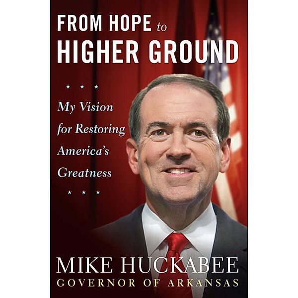 From Hope to Higher Ground, Mike Huckabee