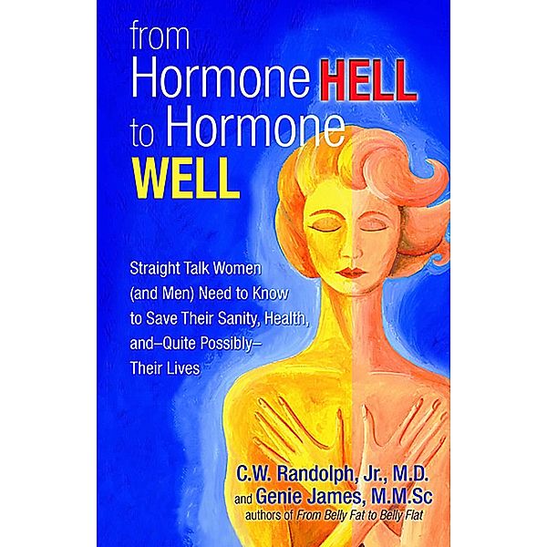 From Hormone Hell to Hormone Well, Genie James, C. W. Randolph