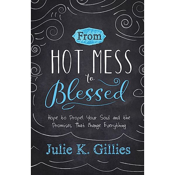 From Hot Mess to Blessed, Julie Gillies