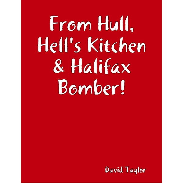 From Hull, Hell's Kitchen & Halifax Bomber!, David Taylor