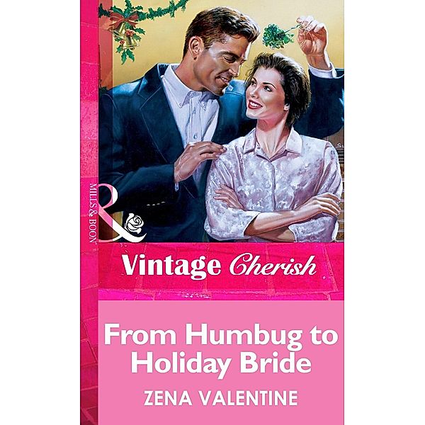 From Humbug To Holiday Bride (Mills & Boon Vintage Cherish), Zena Valentine