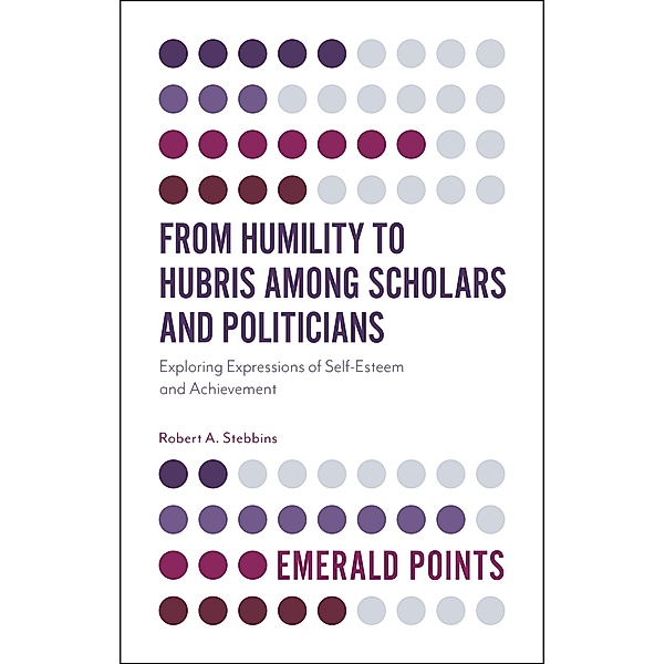 From Humility to Hubris among Scholars and Politicians, Robert A. Stebbins