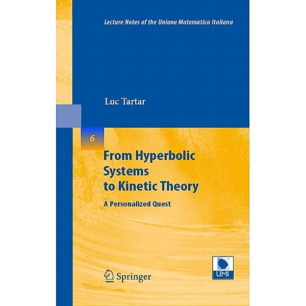 From Hyperbolic Systems to Kinetic Theory / Lecture Notes of the Unione Matematica Italiana Bd.6, Luc Tartar