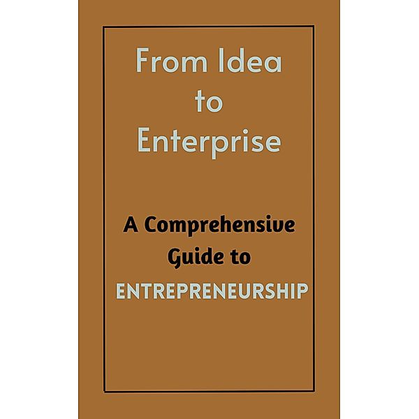 From Idea to Enterprise : A Comprehensive Guide to Entrepreneurship, Ruchini Kaushalya