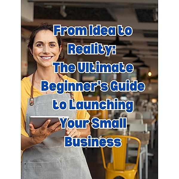 From Idea to Reality: The Ultimate Beginner's Guide to Launching Your Small Business, People With Books