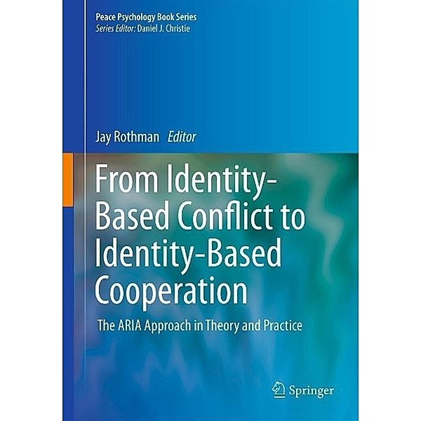 From Identity-Based Conflict to Identity-Based Cooperation / Peace Psychology Book Series