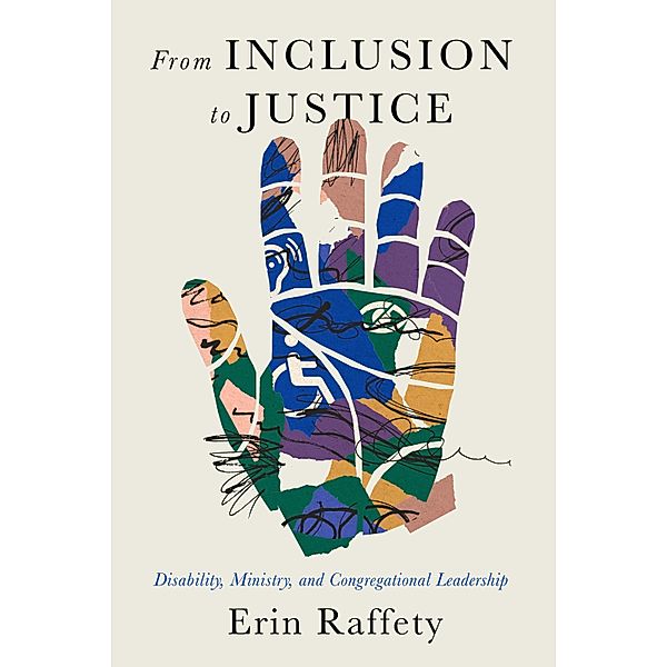 From Inclusion to Justice / Studies in Religion, Theology, and Disability, Erin Raffety