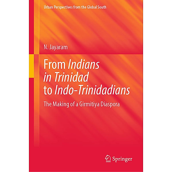 From Indians in Trinidad to Indo-Trinidadians, N. Jayaram