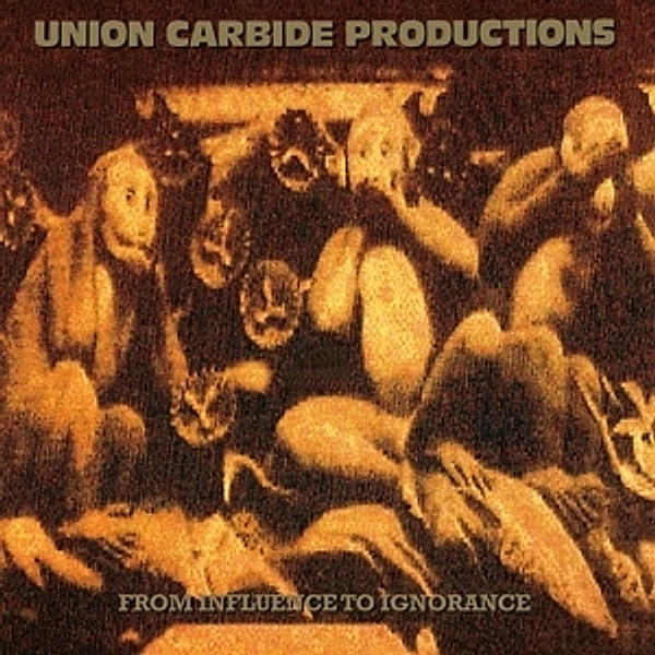 From Influence To Ignorance (180g) (Vinyl), Union Carbide Productions