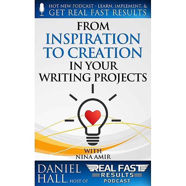 From Inspiration to Creation in Your Writing Projects (Real Fast Results, #76) / Real Fast Results, Daniel Hall