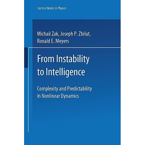 From Instability to Intelligence / Lecture Notes in Physics Monographs Bd.49, Michail Zak, Joseph P. Zbilut, Ronald E. Meyers