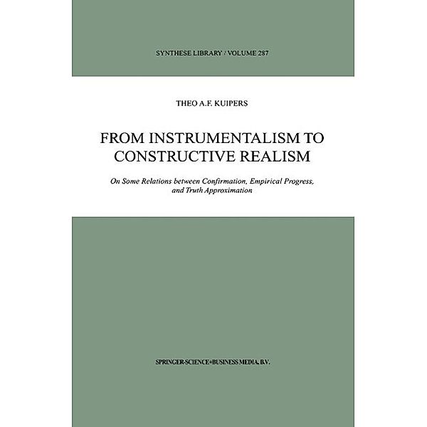 From Instrumentalism to Constructive Realism / Synthese Library Bd.287, Theo A. F. Kuipers