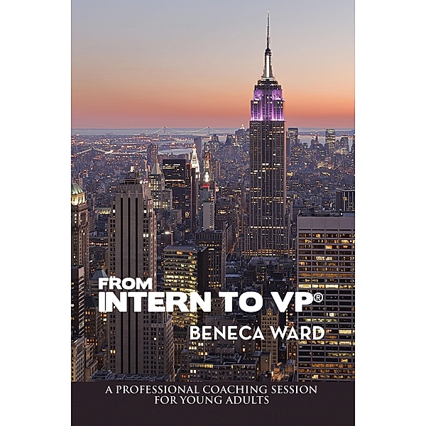 From Intern to Vp®, Beneca Ward