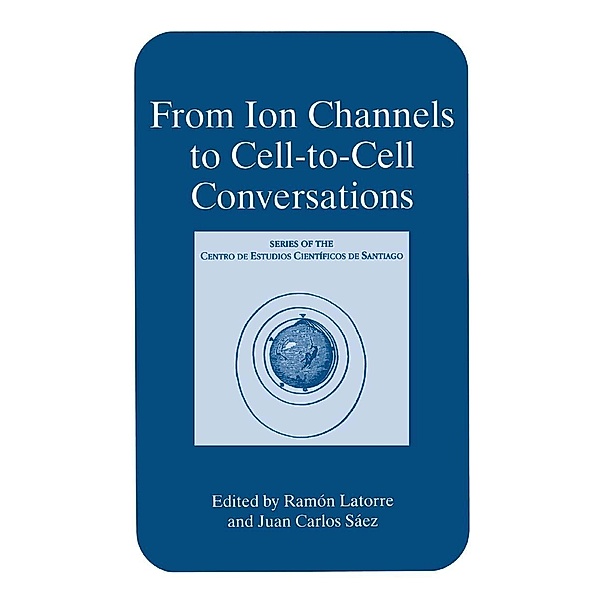From Ion Channels to Cell-to-Cell Conversations / Series of the Centro De Estudios Científicos