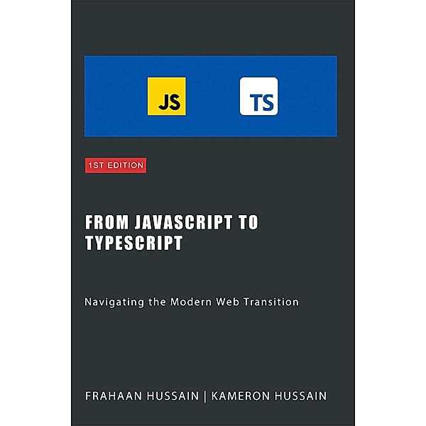 From JavaScript to TypeScript: Navigating the Modern Web Transition, Kameron Hussain, Frahaan Hussain