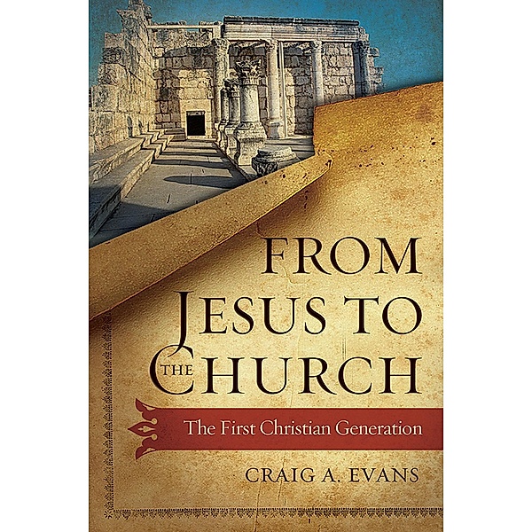 From Jesus to the Church, Craig A. Evans