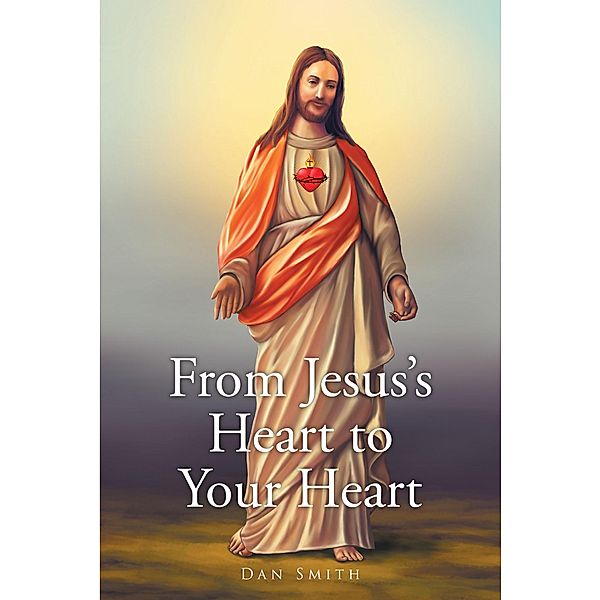 From Jesus's Heart to Your Heart, Dan Smith