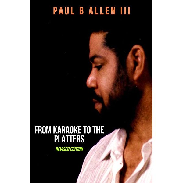 From Karaoke to the Platters (Revised Edition), Paul B Allen