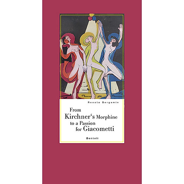 From Kirchner's Morphine to a Passion for Giacometti, Renato Bergamin