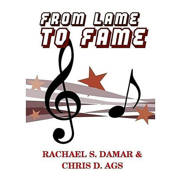 From Lame to Fame, Rachael S. Damar, Chris D. Ags