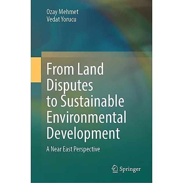 From Land Disputes to Sustainable Environmental Development, Ozay Mehmet, Vedat Yorucu