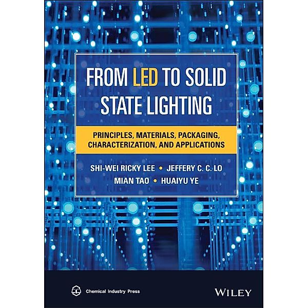 From LED to Solid State Lighting, S. W. Ricky Lee, Jeffery C. C. Lo, Mian Tao, Huaiyu Ye