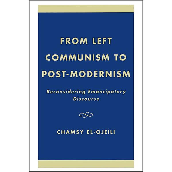 From Left Communism to Post-modernism: Reconsidering Emancipatory Discourse / Society for Philosophy & Culture, Chamsy El-Ojeili