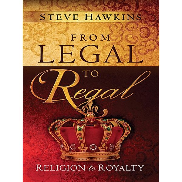 From Legal to Regal / Creation House, Steve Hawkins