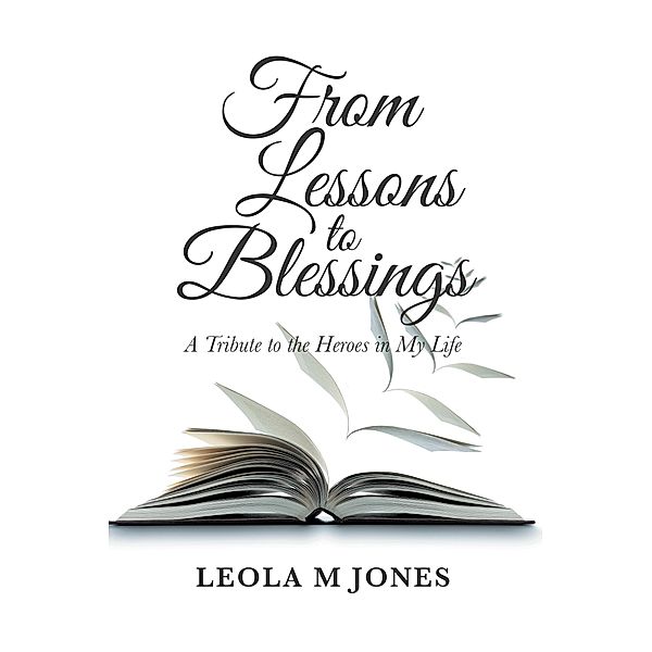 From Lessons to Blessings, Leola M Jones