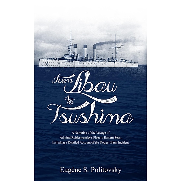 From Libau to Tsushima / Left Of Brain Onboarding Pty Ltd, Eugène S. Politovsky