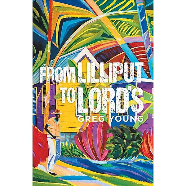 From Lilliput to Lord's / SilverWood Books, Greg Young