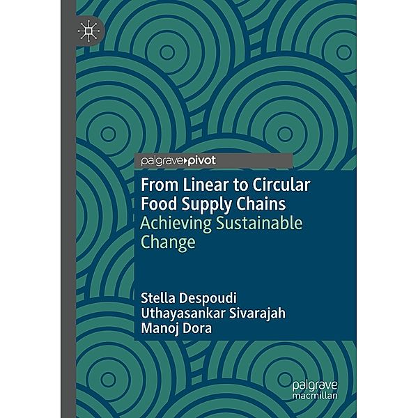 From Linear to Circular Food Supply Chains / Progress in Mathematics, Stella Despoudi, Uthayasankar Sivarajah, Manoj Dora