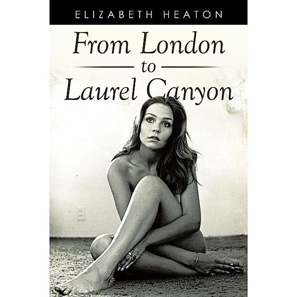 From London to Laurel Canyon, Elizabeth Heaton