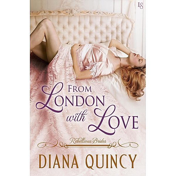 From London with Love / Rebellious Brides Bd.3, Diana Quincy