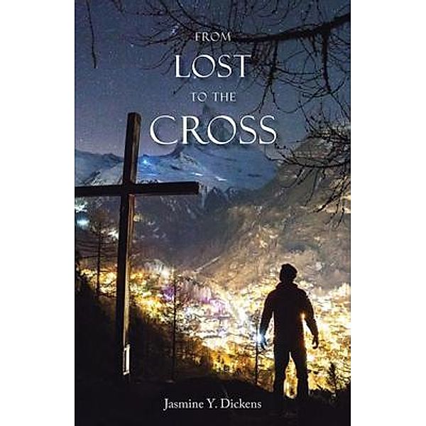 From Lost to the Cross, Jasmine Y. Dickens