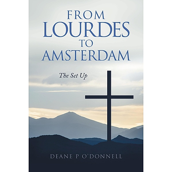 From Lourdes to Amsterdam, Deane P O'Donnell