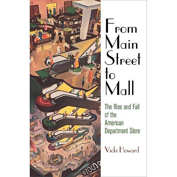 From Main Street to Mall / American Business, Politics, and Society, Vicki Howard