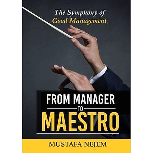 From Manager to Maestro, Mustafa Nejem