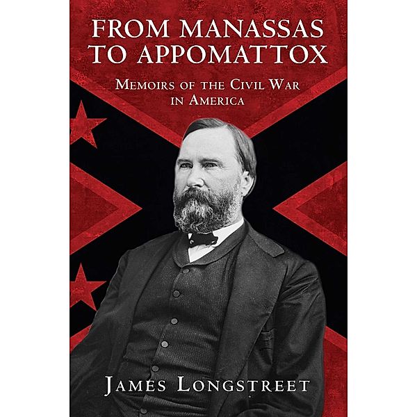 From Manassas to Appomattox, James Longstreet