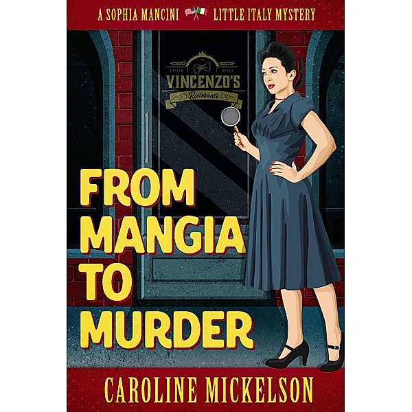 From Mangia to Murder (A Sophia Mancini - Little Italy Mystery, #1) / A Sophia Mancini - Little Italy Mystery, Caroline Mickelson