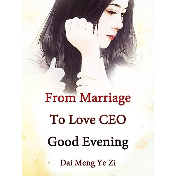 From Marriage To Love: CEO, Good Evening / Funstory, Dai MengYeZi