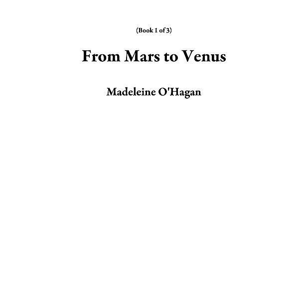 From Mars to Venus (Book 1 of 3), Madeleine O'Hagan