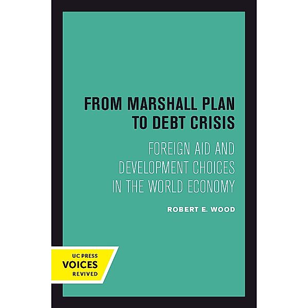 From Marshall Plan to Debt Crisis / Studies in International Political Economy Bd.15, Robert E. Wood