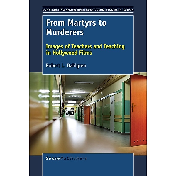 From Martyrs to Murderers / Constructing Knowledge: Curriculum Studies in Action, Robert L. Dahlgren