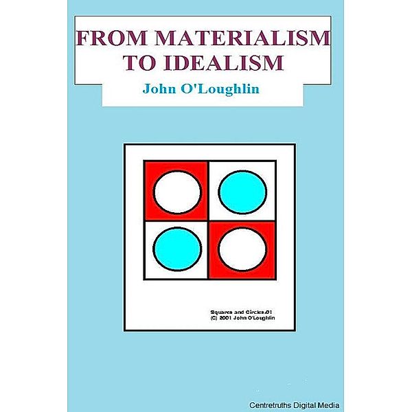 From Materialism to Idealism, John O'Loughlin